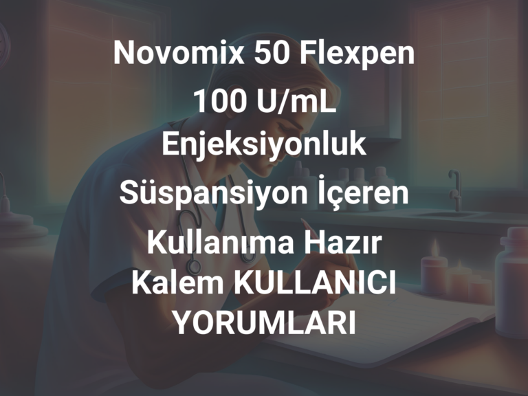 Novomix 50 Flexpen 100 U/mL Enjeksiyonluk Süspansiyon İçeren Kullanıma Hazır Kalem KULLANICI YORUMLARI