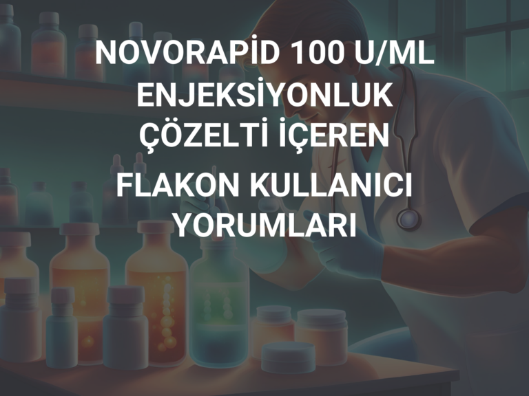 NOVORAPİD 100 U/ML ENJEKSİYONLUK ÇÖZELTİ İÇEREN FLAKON KULLANICI YORUMLARI