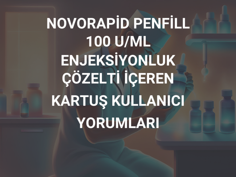 NOVORAPİD PENFİLL 100 U/ML ENJEKSİYONLUK ÇÖZELTİ İÇEREN KARTUŞ KULLANICI YORUMLARI