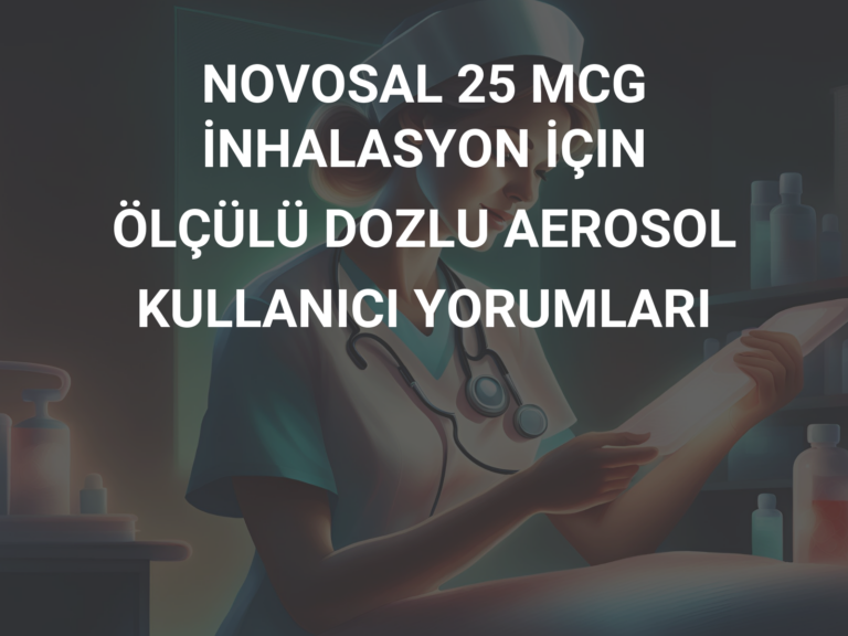 NOVOSAL 25 MCG İNHALASYON İÇIN ÖLÇÜLÜ DOZLU AEROSOL  KULLANICI YORUMLARI