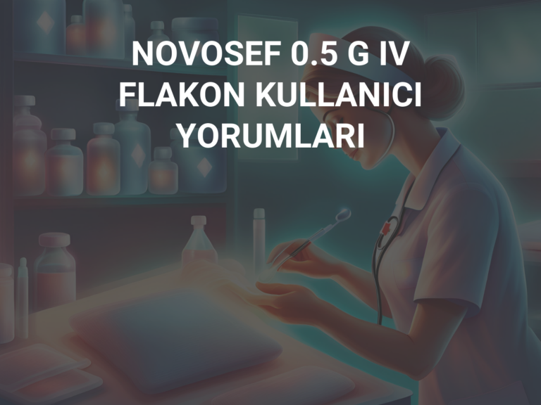 NOVOSEF 0.5 G IV FLAKON KULLANICI YORUMLARI