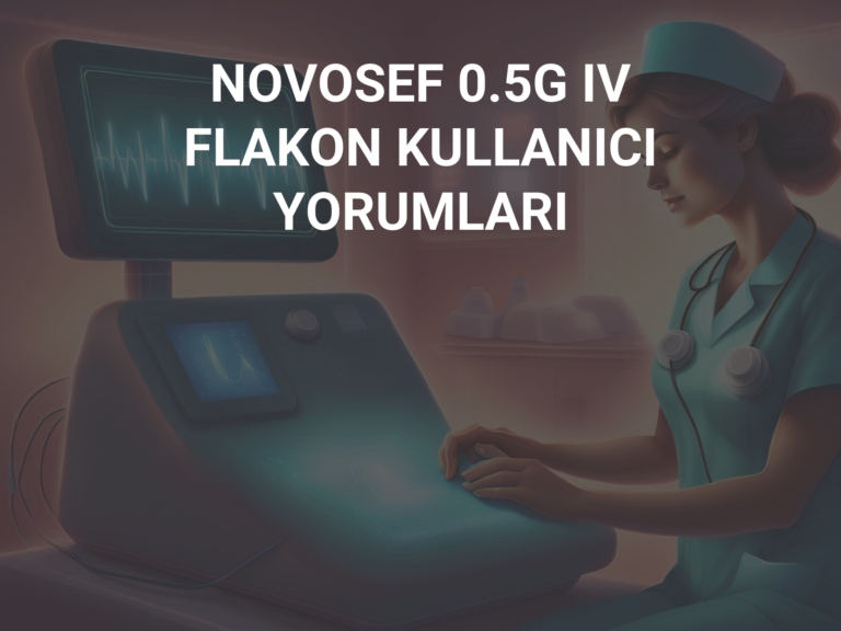 NOVOSEF 0.5G IV FLAKON KULLANICI YORUMLARI