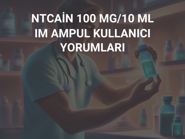 NTCAİN 100 MG/10 ML IM AMPUL KULLANICI YORUMLARI