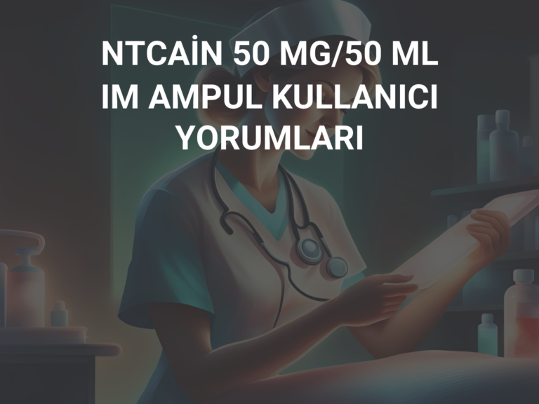 NTCAİN 50 MG/50 ML IM AMPUL KULLANICI YORUMLARI