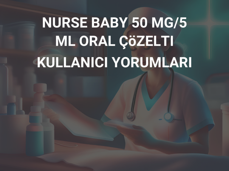 NURSE BABY 50 MG/5  ML ORAL ÇöZELTI KULLANICI YORUMLARI