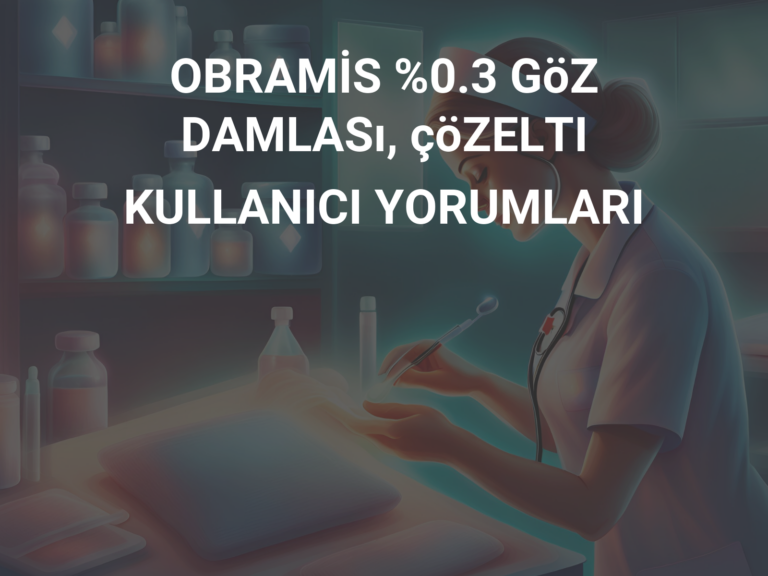 OBRAMİS %0.3 GöZ DAMLASı, çöZELTI KULLANICI YORUMLARI