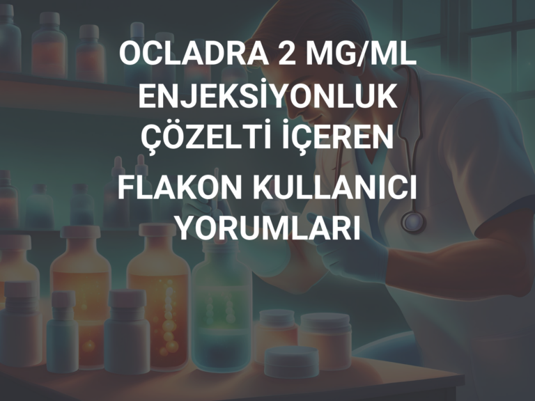 OCLADRA 2 MG/ML ENJEKSİYONLUK ÇÖZELTİ İÇEREN FLAKON KULLANICI YORUMLARI