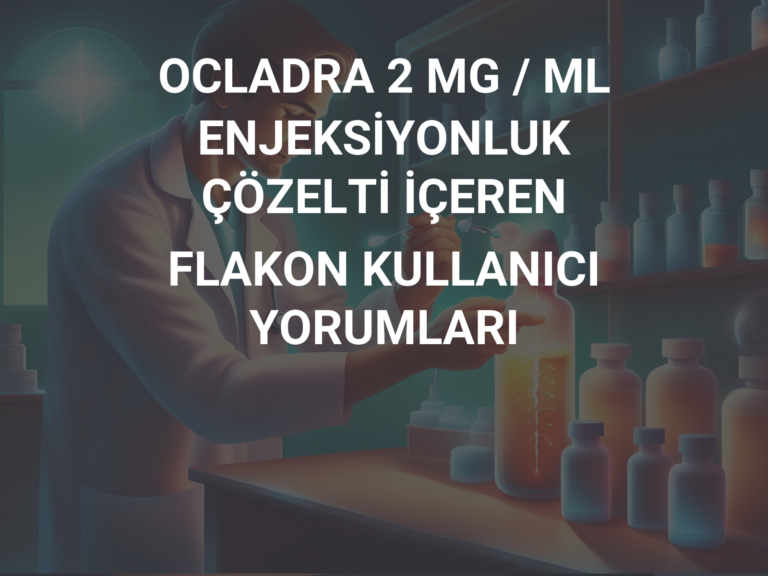 OCLADRA 2 MG / ML ENJEKSİYONLUK ÇÖZELTİ İÇEREN FLAKON KULLANICI YORUMLARI