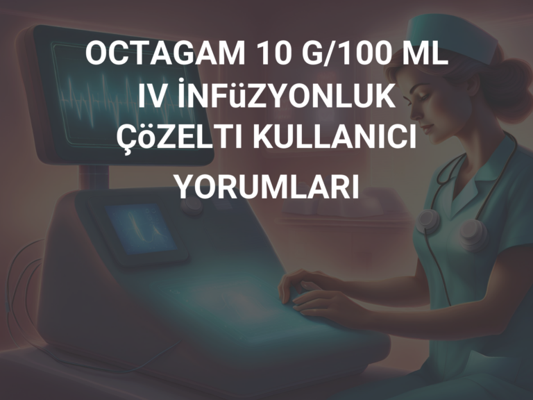 OCTAGAM 10 G/100 ML IV İNFüZYONLUK ÇöZELTI KULLANICI YORUMLARI