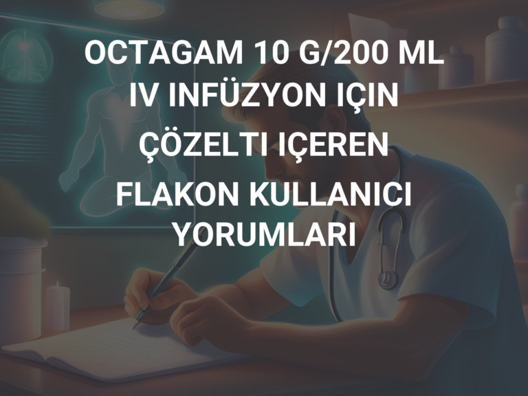 OCTAGAM 10 G/200 ML IV INFÜZYON IÇIN ÇÖZELTI IÇEREN FLAKON KULLANICI YORUMLARI