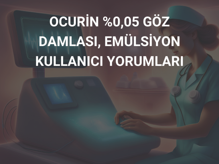 OCURİN %0,05 GÖZ DAMLASI, EMÜLSİYON KULLANICI YORUMLARI