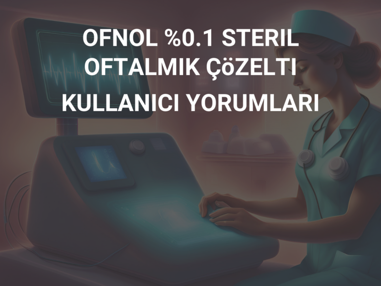 OFNOL %0.1 STERIL OFTALMIK ÇöZELTI KULLANICI YORUMLARI