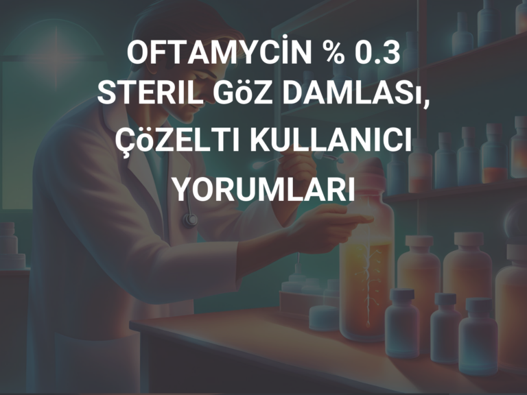 OFTAMYCİN % 0.3 STERIL GöZ DAMLASı, ÇöZELTI KULLANICI YORUMLARI