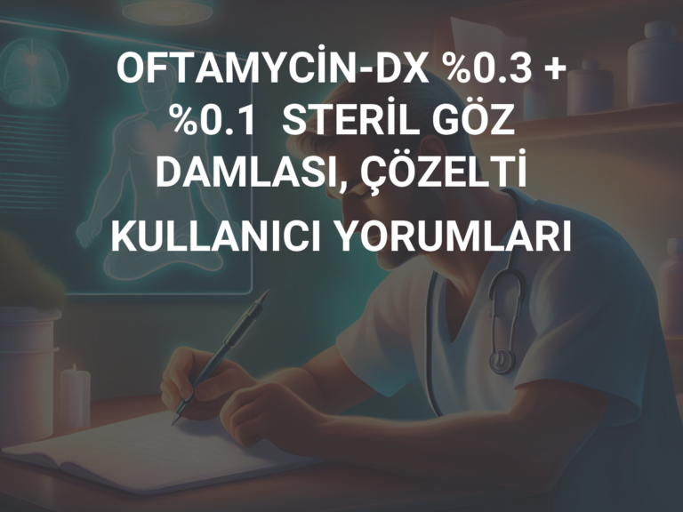 OFTAMYCİN-DX %0.3 +  %0.1  STERİL GÖZ DAMLASI, ÇÖZELTİ KULLANICI YORUMLARI