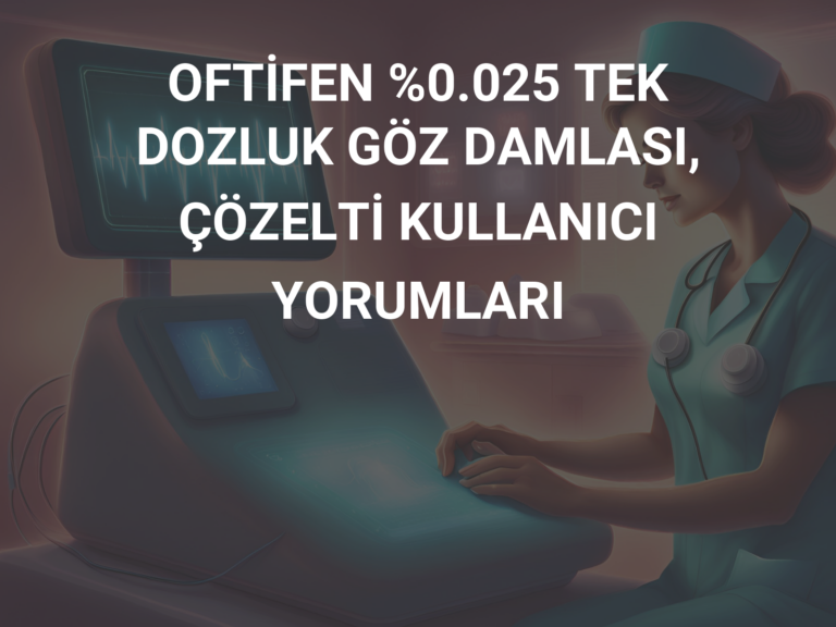 OFTİFEN %0.025 TEK DOZLUK GÖZ DAMLASI, ÇÖZELTİ KULLANICI YORUMLARI