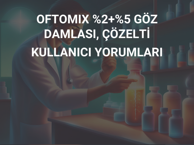 OFTOMIX %2+%5 GÖZ DAMLASI, ÇÖZELTİ KULLANICI YORUMLARI