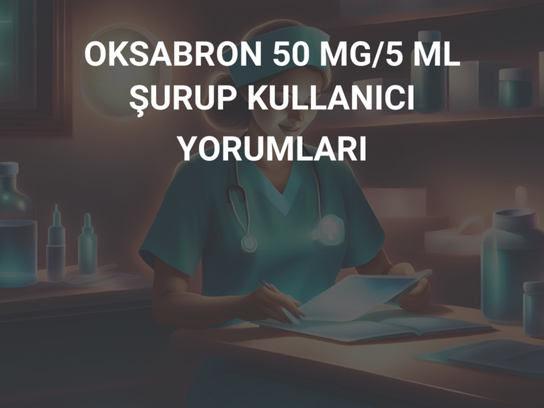 OKSABRON 50 MG/5 ML ŞURUP KULLANICI YORUMLARI