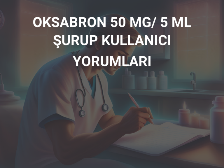 OKSABRON 50 MG/ 5 ML ŞURUP KULLANICI YORUMLARI