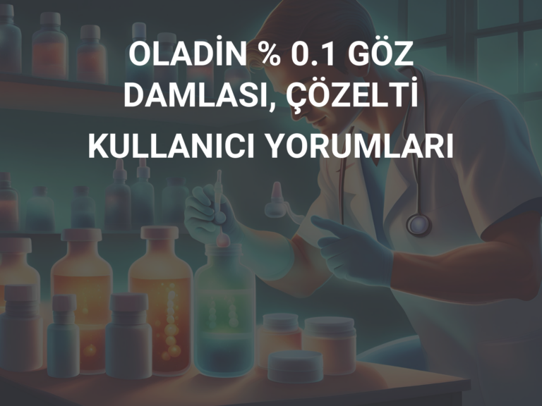 OLADİN % 0.1 GÖZ DAMLASI, ÇÖZELTİ KULLANICI YORUMLARI