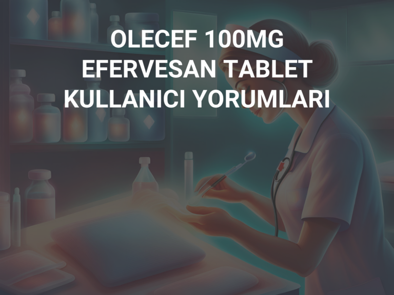 OLECEF 100MG EFERVESAN TABLET KULLANICI YORUMLARI