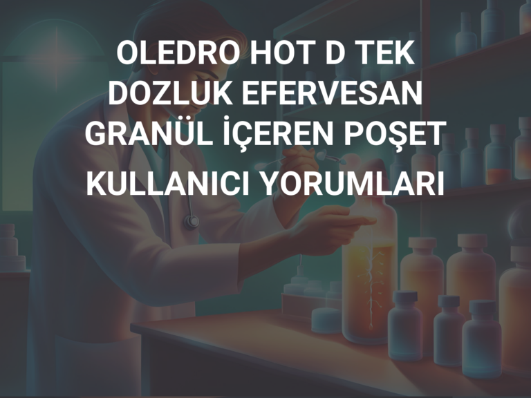 OLEDRO HOT D TEK DOZLUK EFERVESAN GRANÜL İÇEREN POŞET KULLANICI YORUMLARI