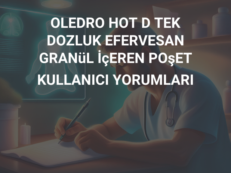 OLEDRO HOT D TEK DOZLUK EFERVESAN GRANüL İçEREN POşET KULLANICI YORUMLARI