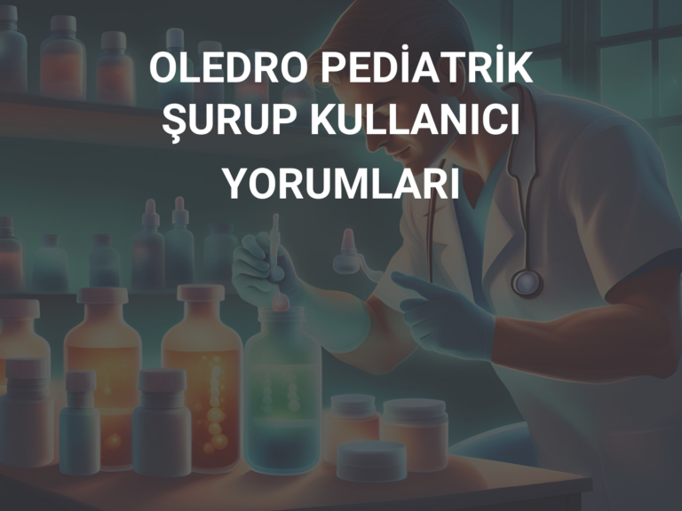 OLEDRO PEDİATRİK ŞURUP KULLANICI YORUMLARI