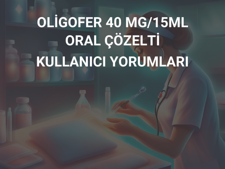 OLİGOFER 40 MG/15ML ORAL ÇÖZELTİ KULLANICI YORUMLARI