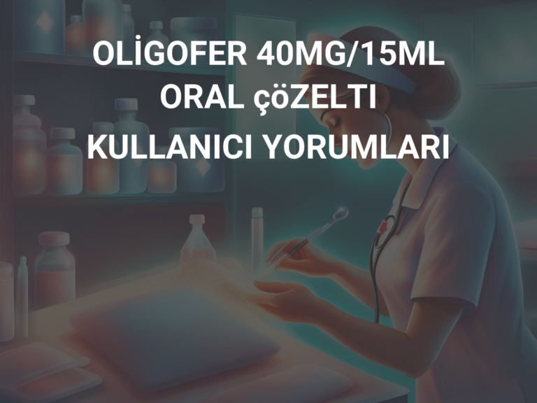 OLİGOFER 40MG/15ML ORAL çöZELTI KULLANICI YORUMLARI