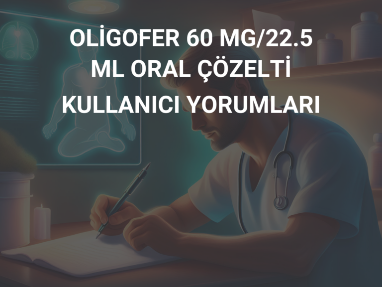 OLİGOFER 60 MG/22.5 ML ORAL ÇÖZELTİ KULLANICI YORUMLARI