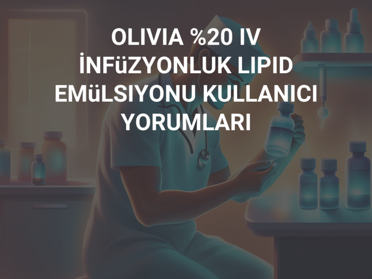 OLIVIA %20 IV İNFüZYONLUK LIPID EMüLSIYONU KULLANICI YORUMLARI