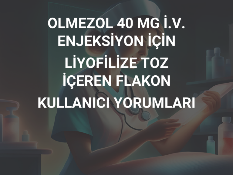 OLMEZOL 40 MG İ.V. ENJEKSİYON İÇİN LİYOFİLİZE TOZ İÇEREN FLAKON KULLANICI YORUMLARI