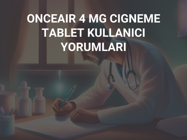 ONCEAIR 4 MG CIGNEME TABLET KULLANICI YORUMLARI