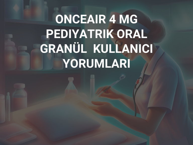 ONCEAIR 4 MG PEDIYATRIK ORAL GRANÜL  KULLANICI YORUMLARI