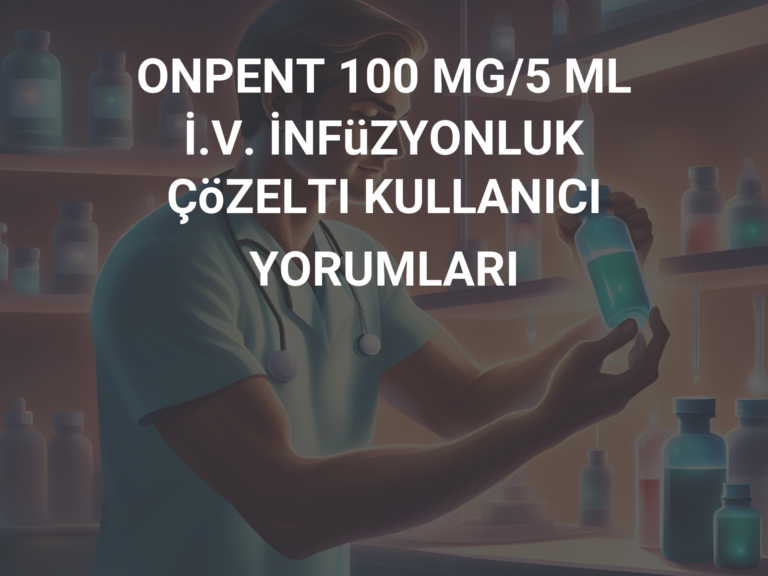 ONPENT 100 MG/5 ML İ.V. İNFüZYONLUK ÇöZELTI KULLANICI YORUMLARI