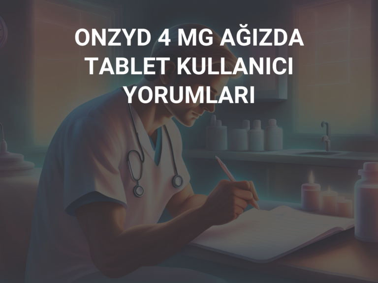 ONZYD 4 MG AĞIZDA TABLET KULLANICI YORUMLARI