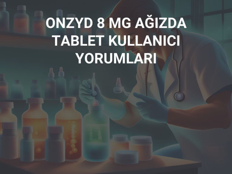 ONZYD 8 MG AĞIZDA TABLET KULLANICI YORUMLARI