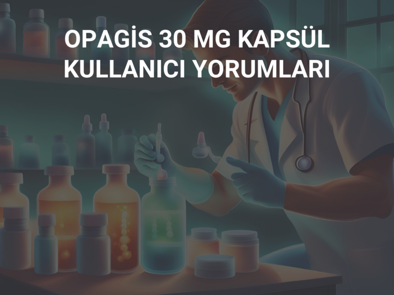 OPAGİS 30 MG KAPSÜL KULLANICI YORUMLARI