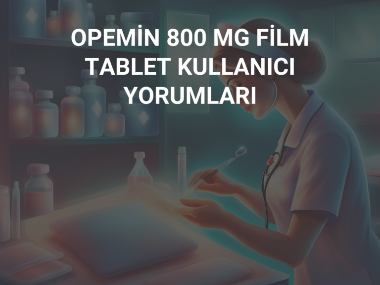 OPEMİN 800 MG FİLM TABLET KULLANICI YORUMLARI