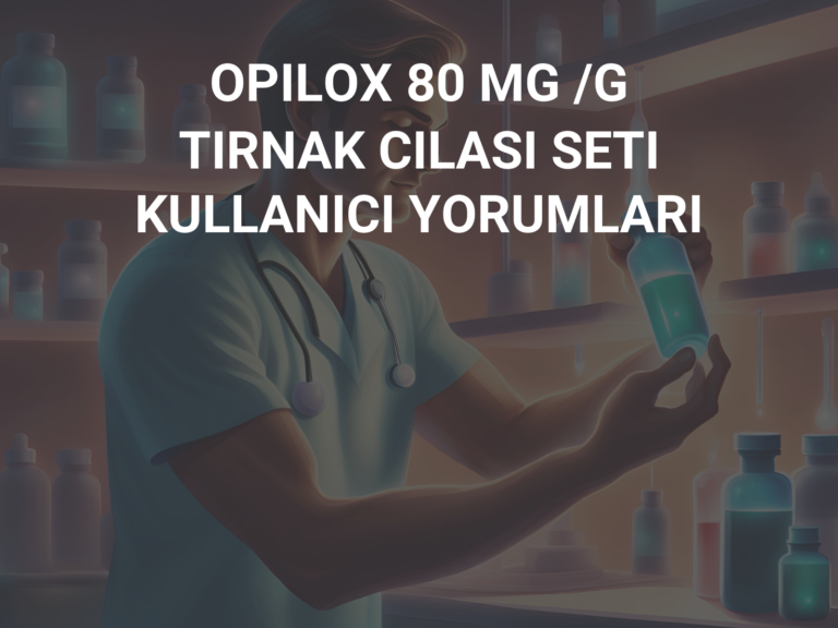 OPILOX 80 MG /G TIRNAK CILASI SETI KULLANICI YORUMLARI