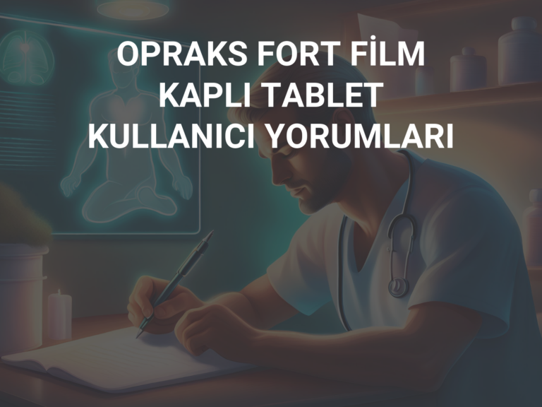 OPRAKS FORT FİLM KAPLI TABLET KULLANICI YORUMLARI