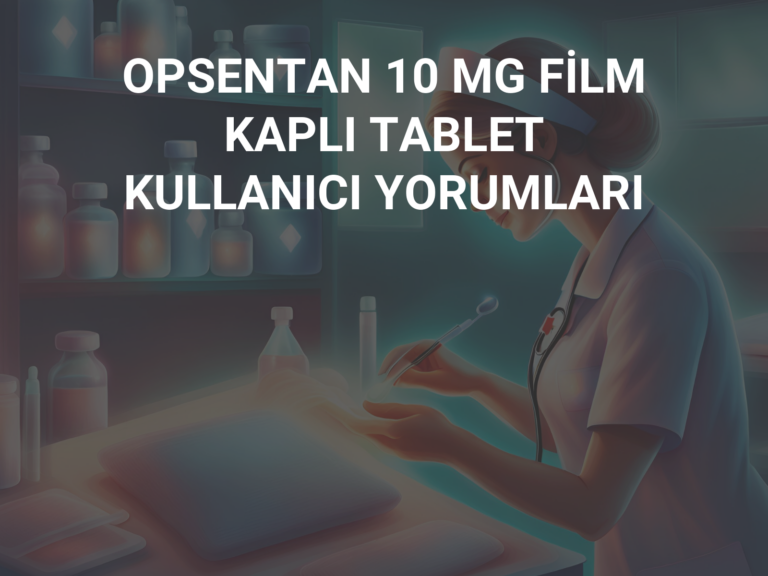 OPSENTAN 10 MG FİLM KAPLI TABLET KULLANICI YORUMLARI