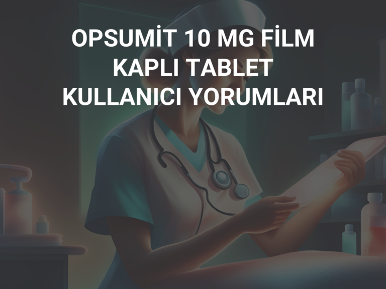 OPSUMİT 10 MG FİLM KAPLI TABLET KULLANICI YORUMLARI