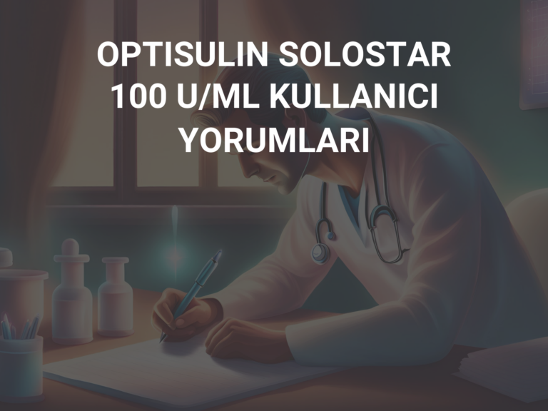 OPTISULIN SOLOSTAR 100 U/ML KULLANICI YORUMLARI