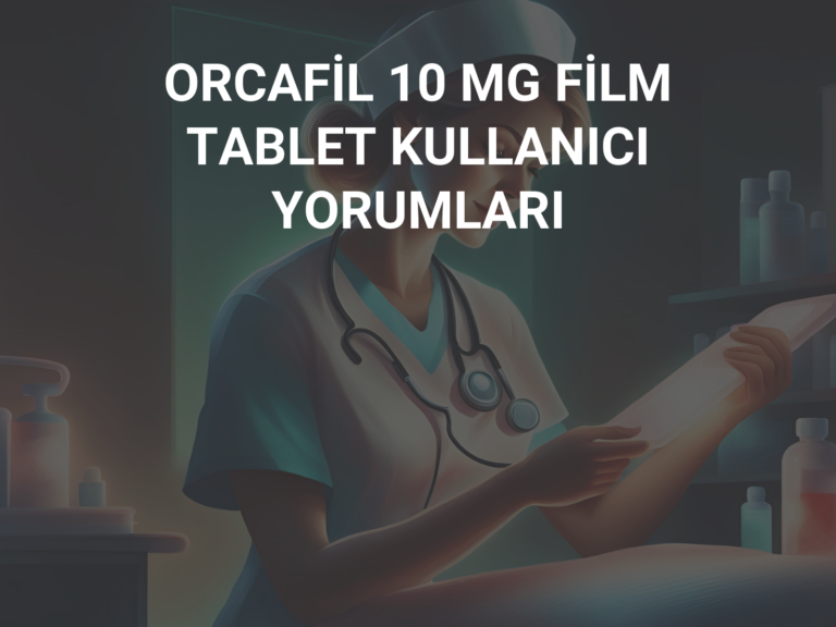 ORCAFİL 10 MG FİLM TABLET KULLANICI YORUMLARI