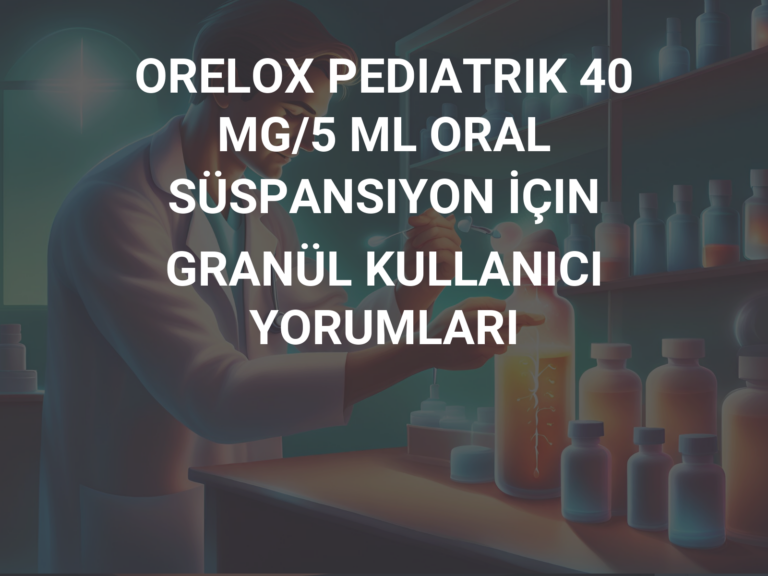 ORELOX PEDIATRIK 40 MG/5 ML ORAL SÜSPANSIYON İÇIN GRANÜL KULLANICI YORUMLARI