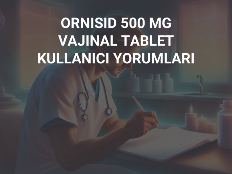 ORNISID 500 MG VAJINAL TABLET KULLANICI YORUMLARI