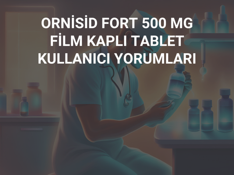 ORNİSİD FORT 500 MG FİLM KAPLI TABLET KULLANICI YORUMLARI