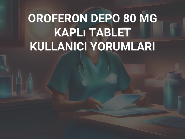 OROFERON DEPO 80 MG KAPLı TABLET KULLANICI YORUMLARI