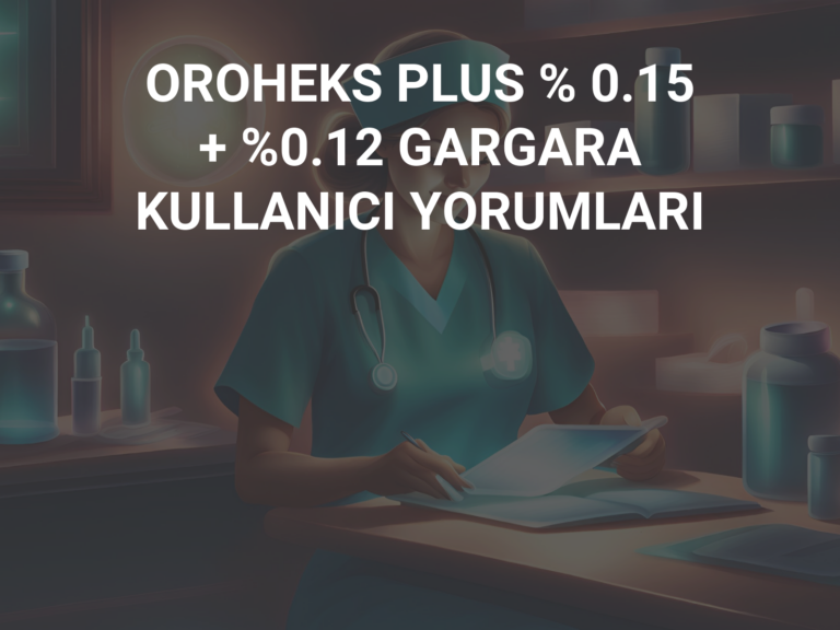 OROHEKS PLUS % 0.15 + %0.12 GARGARA KULLANICI YORUMLARI